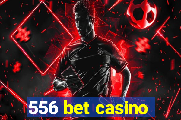 556 bet casino